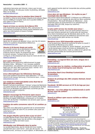 NewsLetter - novembre 2009 - 2


opérations bancaires par Internet, mieux vaut ne pas             petit appareil tactile doté de l’ensemble des articles publiés
utiliser Windows. Et cela pour éviter le phishing, véritable     sur Wikipédia.
fléau sur la Toile.                                              www.toolinux.com
www.journaldunet.com
                                                                 Linux plus sûr que Windows : Un mythe ou pas ?
La TVA française avec la solution libre Cobol-IT                 L’exemple des clés USB
La DGFiP a choisi la technologie Integrity et la solution Open   (Cet article signé David DALLET s’intéresse aux différences
Source COBOL-IT Compiler Suite de la société COBOL-IT            qu’il peut y avoir en matière de sécurité sur deux systèmes
pour gérer la TVA en France.                                     d’exploitation - Microsoft Windows et GNU/Linux -, avec
www.toolinux.com                                                 l’exemple précis du branchement d’un périphérique de
                                                                 stockage USB (clé USB, disque dur externe).
Ingres et Linux au service de la Banca IFIS                      www.toolinux.com
Une importante banque italienne, IFIS, connue pour le
financement d’entreprises choisit Ingres Database pour           Le plus petit serveur du monde sous Linux !
gérer ses informations à travers l’Europe.                       Ce n'est plus un secret, Linux se cache partout tant et si
www.toolinux.com                                                 bien que certains pensent qu'il existe plus de machines
                                                                 Linux dans l'embarqué que de Windows dans les PC. L'un
                   Logiciels/Matériels                           de ces matériels pouvant de préférence fonctionner avec
                                                                 Linux serait le plus petit serveur du monde.
                                                                 http://linuxfr.org
10 raisons d'aimer Linux
Après les 10 raisons de détester Linux, voici les 10 raisons     Mandriva Linux 2010 disponible aujourd’hui
d'aimer le système d'expoitation GNU/Linux.                      C’est le grand jour. Mandriva confirme la sortie ce mardi 3
www.presence-pc.com                                              novembre de Mandriva Linux 2010.
                                                                 La nouvelle version intègre le ’Smart Desktop’, qui permet
Ubuntu 9.10 Karmic Koala est sortie
                                                                 l’accès dynamique à tous les fichiers en étiquettant, en
La nouvelle version de la distribution Ubuntu,
                                                                 notant photos, documents, mails ou vidéos et en gérant les
la onzième du nom est sortie. Il s'agit
                                                                 données personnelles de manière personnalisée.
d'Ubuntu Karmic Koala. Au programme dans
                                                                 www.toolinux.com
la version serveur: l'unique serveur OS qui
configure un EC2-based private cloud en moins de 60 min.
www.tux-planet.fr                                                                                 Autres
                                                                 Framablog : Le logiciel libre est mort, longue vie à
Jour J pour Windows 7                                            l’open source ?
Microsoft tourne aujourd'hui définitivement la page              www.toolinux.com
Windows Vista... Windows 7, son nouveau système
d'exploitation, est présenté comme plus simple et plus           Un ouvrage pour la création, configuration et gestion
léger que son aîné. Mais il est tout aussi « fermé » et «        d’un réseau local d’entreprise avec Ubuntu
propriétaire » selon ses détracteurs.                            http://toolinux.com
www.usinenouvelle.com
                                                                 20 Another Best Linux Desktop Customization
Linux alternatif pour les télévisions Samsung                    Screenshots
Sous quel système fonctionne votre téléviseur ? S'il est         www.tux-planet.fr
récent et de marque Samsung, il fonctionne sous... Linux..
www.presence-pc.com                                              Analyse du piratage des 20K comptes Hotmail, Gmail
                                                                 et Yahoo
Les relations d’interopérabilité entre Red Hat et                www.tux-planet.fr
Microsoft plus intenses
Novell n’est pas le partenaire "interop" unique de Redmond.      Facebook: 30 000 serveurs et 25 To de logs par jour
Les plates-formes de virtualisation et d’exploitation de Red     www.tux-planet.fr
Hat Linux et Windows sont désormais couvertes par des
services de support conjoints.                                   Red Hat : «La crise oblige les professionnels à sortir
www.toolinux.com                                                 de leur zone de confort»
                                                                 www.silicon.fr
Netgear encourage les firmwares open source
Netgear vient de présenter un nouveau routeur RangeMax
Wireless-N Gigabit WNR3500L embarquant un firmware               Quand un éditeur open source rachète un éditeur
Linux afin de faciliter l’installation de versions open source   propriétaire
www.presence-pc.com                                              www.toolinux.com

Combien de watts consomme votre PC et combien ça
coûte ?                                                                           CONTACT
Vous êtes vous déjà posé la question de la consommation                    P r o L i b r e S . à . r. l
effective en watts de votre PC et combien cela coûte sur                      18 rue des Moraines
votre facture ?                                          t pas accepter les brevets logiciels?
                                                                                CH-1227 Carouge
www.pc-boost.com                                                                            Tél: +41 22 301 5383
                                                                                      http://www.prolibre.com/contact
Vos plugins Mozilla sont-ils bien à jour et sûrs?                                        mailto: info@prolibre.com
La page Mozilla Plugin Check Now est en ligne depuis ce
matin. Cette page a pour but de vérifier si les plugins          La pétition l'Alliance EuroLinux en partenariat avec des entreprises
                                                                 européennes et des associations d'utilisateurs de logiciels libres, a pour but
installés sur Firefox sont bien à jour.                          est de prévenir les autorités européennes des dangers des brevets logiciels
www.toolinux.com                                                 que l'Office Européen des Brevets veut libéraliser à l'américaine. Nous
                                                                 sommes inquiets des usages et détournements possibles des brevets
WikiReader met Wikipedia dans la poche                           logiciels aux méthodes d'affaires, aux méthodes éducatives, aux méthodes
La société Openmoko, que le monde de Linux mobile                de santé, etc... http://petition.eurolinux.org/
                                                                 Compilation de nouvelles des sites d'information linuxfr.org,
connaît bien pour avoir lancé - avec peu de succès - le          slahdot.org, toolinux.org, aful.org , april.org, linux-gull.ch, et bien
NeoFreerunner, annonce un autre rejeton, le Wikireader, un       d'autres sources...
 