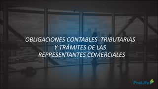 OBLIGACIONES CONTABLES TRIBUTARIAS
Y TRÁMITES DE LAS
REPRESENTANTES COMERCIALES
 