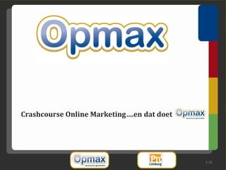 Crashcourse Online Marketing….en dat doet




                                            1-35
 