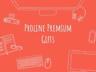 Proline Premium
Gifts
 