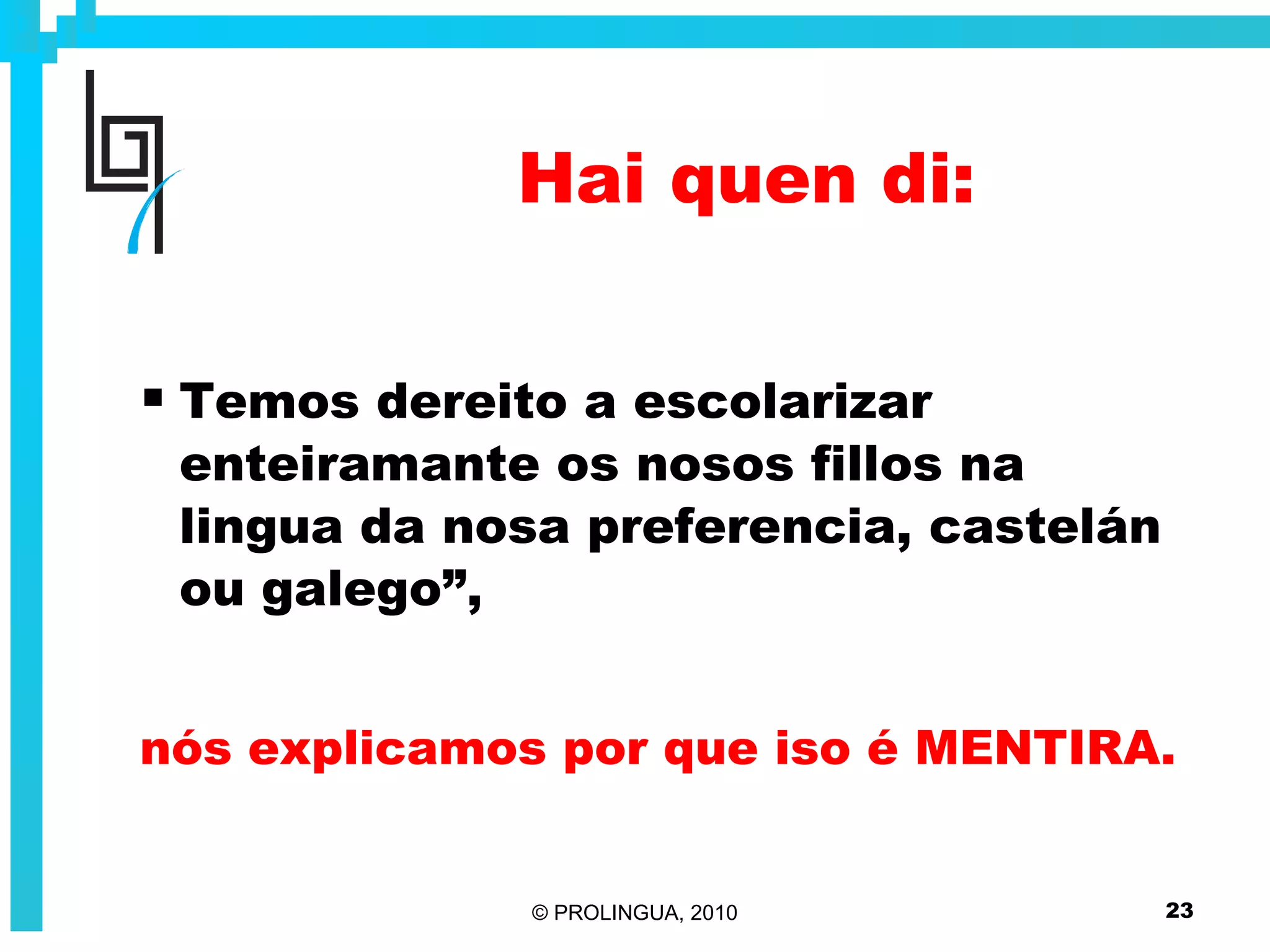 Hai quen di: Temos dereito a escolarizar enteiramante os nosos fillos na lingua da nosa preferencia, castelán ou galego”, nós explicamos por que iso é MENTIRA. 