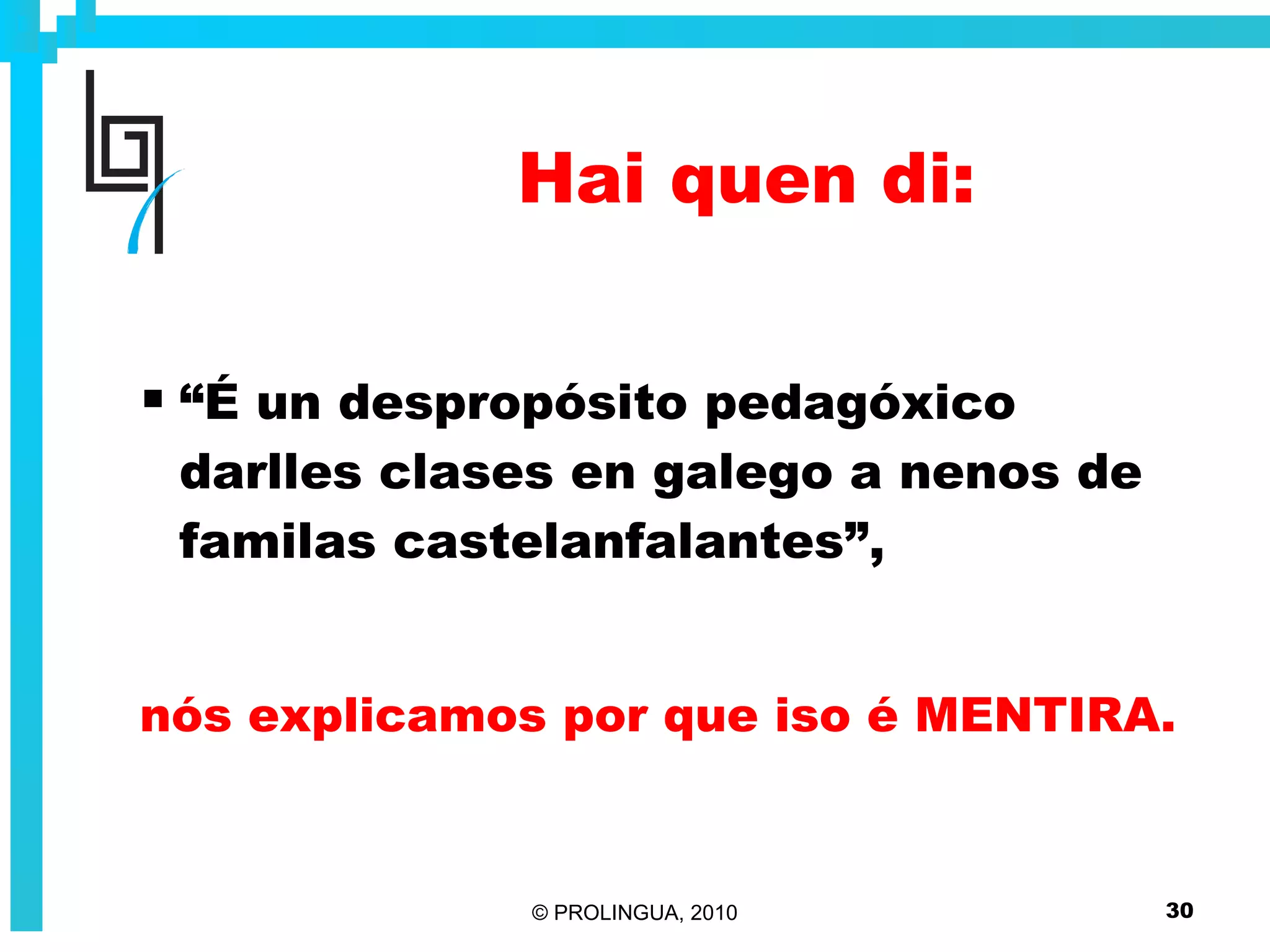 Hai quen di: “ É un despropósito pedagóxico darlles clases en galego a nenos de familas castelanfalantes”, nós explicamos por que iso é MENTIRA. 