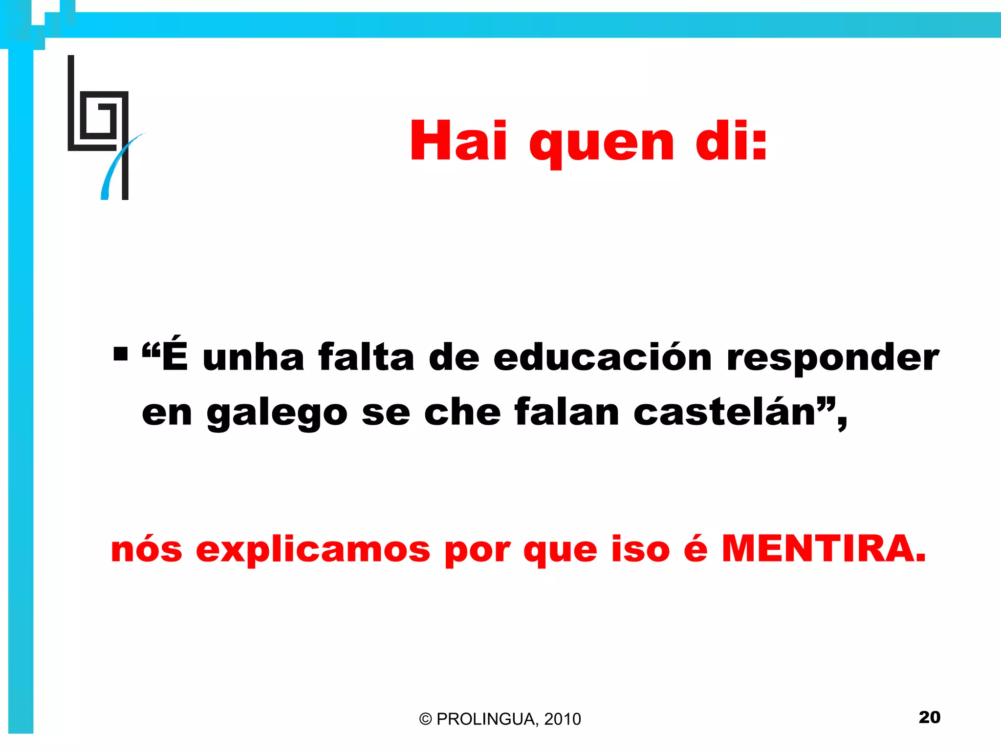 Hai quen di: “ É unha falta de educación responder en galego se che falan castelán”, nós explicamos por que iso é MENTIRA. 