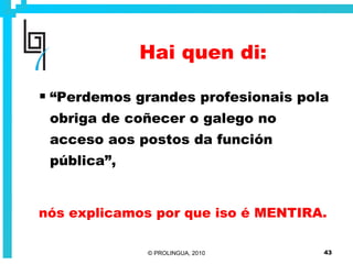 Hai quen di:   “ Perdemos grandes profesionais pola obriga de coñecer o galego no acceso aos postos da función pública”, nós explicamos por que iso é MENTIRA. 