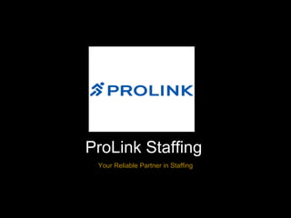ProLink Staffing
Your Reliable Partner in Staffing
 