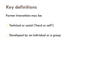 Key definitions
PID – Participatory Innovation Development
 It includes what is known by farmers and unknown by scientist...