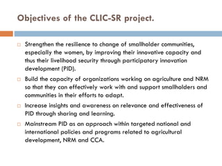 Key achievements from the CLIC-SR project.
 7 Innovations for climate change adaptation and mitigation
identified and doc...