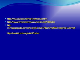 http://www.duiops.net/hacking/hackvsc.htm http://www.rompecadenas.com.ar/articulos/1590.php http ://images.google.com.ec/imgres?imgurl=http://img468.imageshack.us/img468/3773/ch01qe6.png&imgrefurl=http://www.tecnologiadiaria.com/ http :// es.wikipedia.org / wiki /Cracker 
