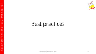 HospitalityITthatyouWISHedfor
Best practices
Introduction to Prologic First, 2016 12
 