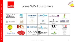 HospitalityITthatyouWISHedfor
Some WISH Customers
Introduction to Prologic First, 2016 19
 