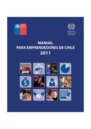 MANUAL
PARA EMPRENDEDORES DE CHILE
2011
Organización
Internacional
del Trabajo
 