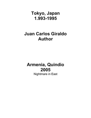 Tokyo, Japan
1.993-1995
Juan Carlos Giraldo
Author
Armenia, Quindio
2005
Nightmare in East
 