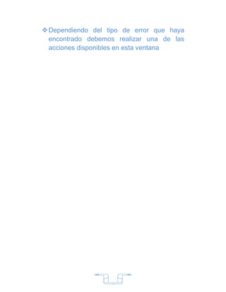  Dependiendo del tipo de error que haya
  encontrado debemos realizar una de las
  acciones disponibles en esta ventana




                   7
 