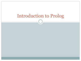 Introduction to Prolog
 