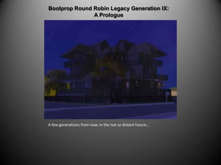 Boolprop Round Robin Legacy Generation IX:  A Prologue A few generations from now, in the not so distant future… 