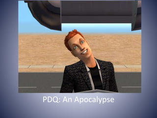 PDQ: An Apocalypse
 