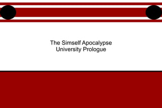 The Simself Apocalypse
University Prologue
 