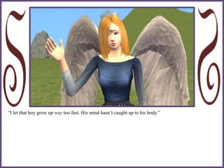 “I let that boy grow up way too fast. His mind hasn’t caught up to his body.”
 