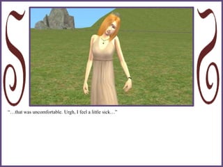 “…that was uncomfortable. Urgh, I feel a little sick…”
 