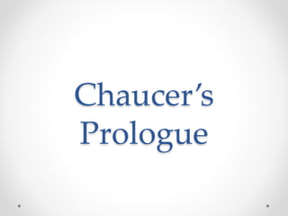 Chaucer’s
Prologue
 