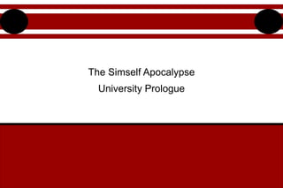 The Simself Apocalypse
University Prologue
 