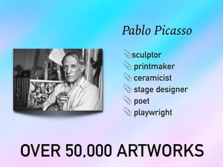 Pablo Picasso
📎sculptor
📎 printmaker
📎 ceramicist
📎 stage designer
📎 poet
📎 playwright
OVER 50,000 ARTWORKS
 