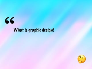 “What is graphic design?
🤔
 