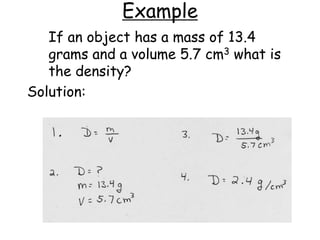 Step 4Calculate WITH UNITS.Example: 		D=3.2g/cm3