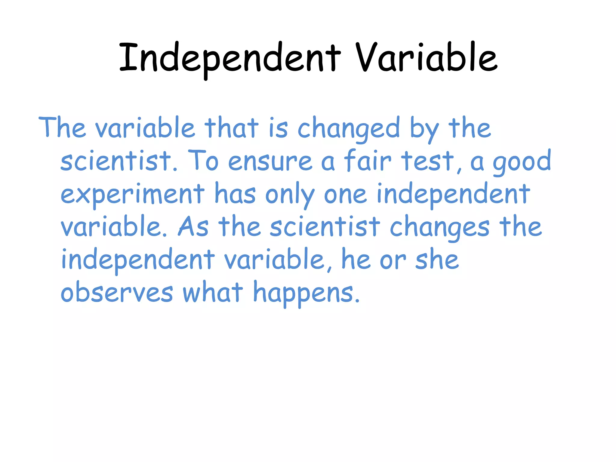Experimental Design:When designing an experiment, a scientist must test only one factor at a time.Variable: one factor that can exist in differing amounts  being tested.