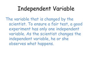 Experimental Design:When designing an experiment, a scientist must test only one factor at a time.Variable: one factor that can exist in differing amounts  being tested.