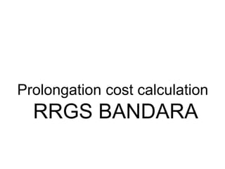Prolongation cost calculation
RRGS BANDARA
 