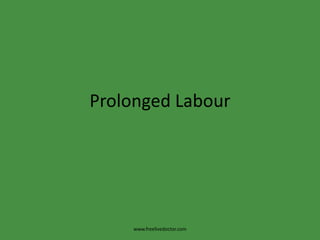 Prolonged Labour www.freelivedoctor.com 