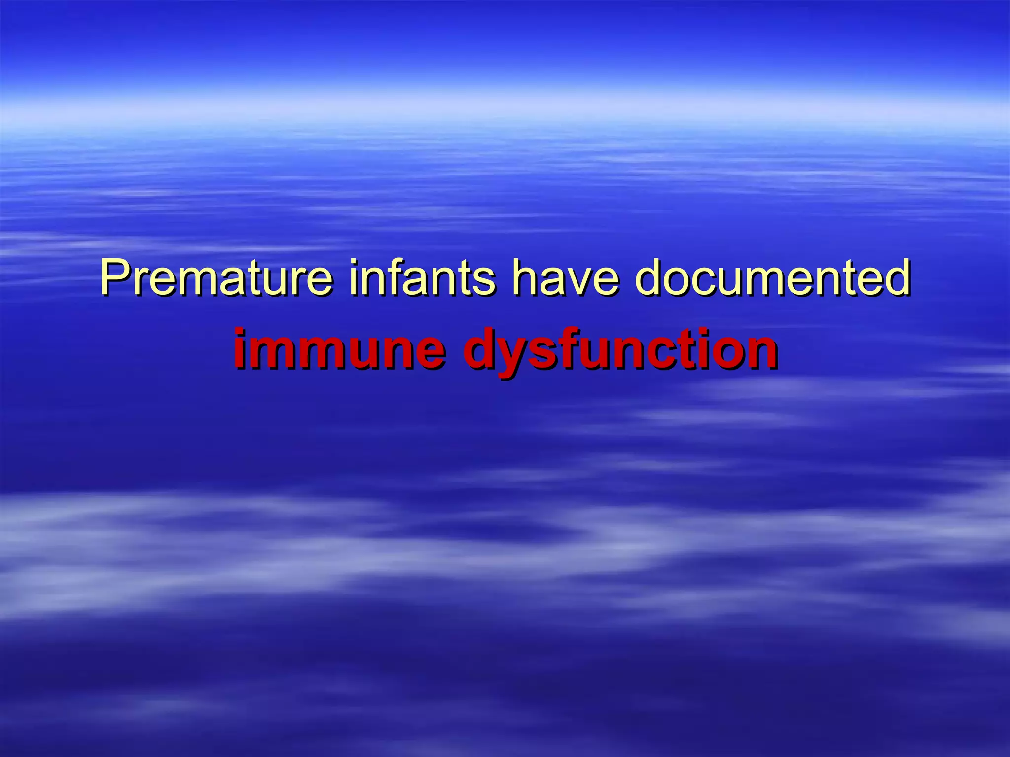 immune dysfunction Premature infants have documented 