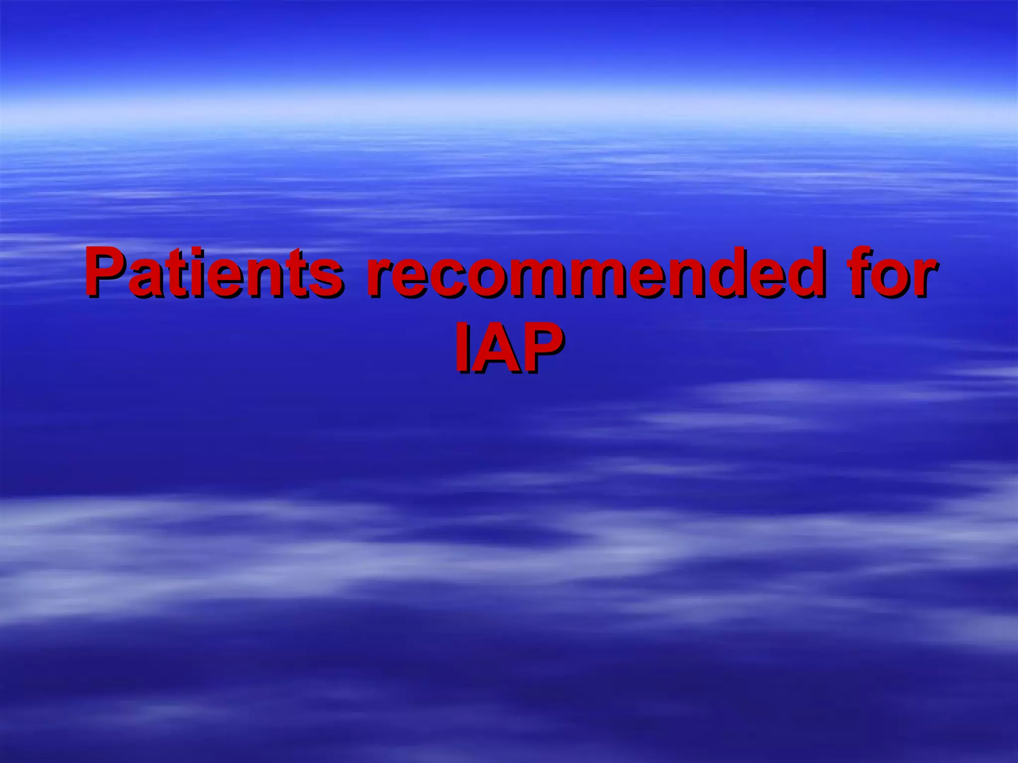 Patients recommended for IAP 
