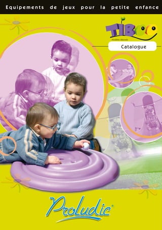 Equipements   de   jeux   pour   la   petite            enfance




                                      Modèles déposés


                                              Cat a log u e
 