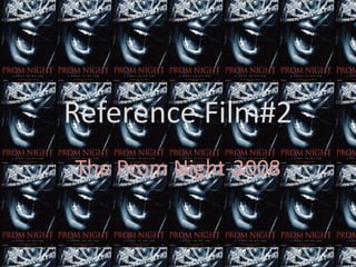 Reference Film#2
The Prom Night-2008
 