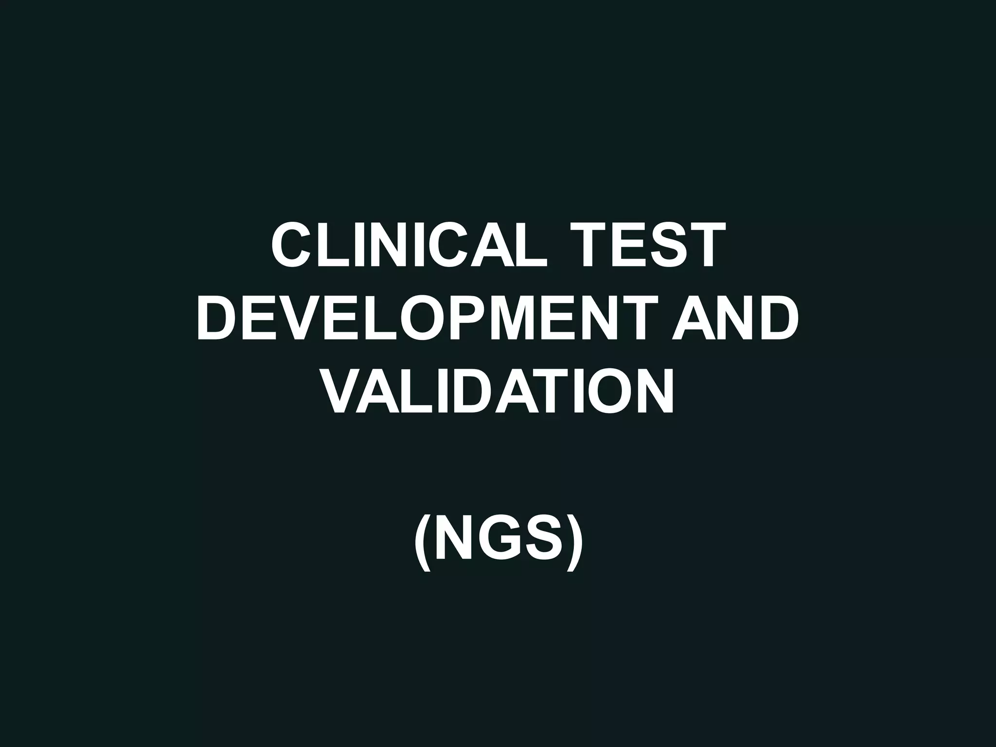 CLINICAL TEST
DEVELOPMENT AND
VALIDATION
(NGS)
 