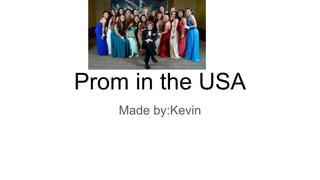 Prom in the USA
Made by:Kevin
 