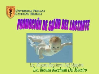 PROMOCIÓN DE SALUD DEL LACTANTE Lic. Rosana Racchumí Del Maestro 