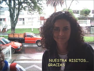 NUESTRA  RISITOS... GRACIAS 