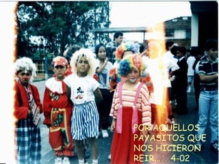 POR AQUELLOS PAYASITOS QUE NOS HICIERON REIR...  4-02 