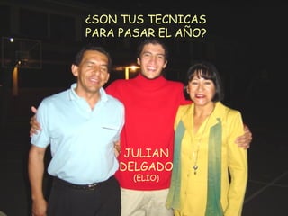JULIAN DELGADO (ELIO) ¿SON TUS TECNICAS PARA PASAR EL AÑO? 