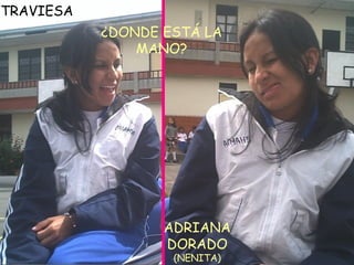 ADRIANA DORADO (NENITA) ¿DONDE ESTÁ LA MANO? TRAVIESA 