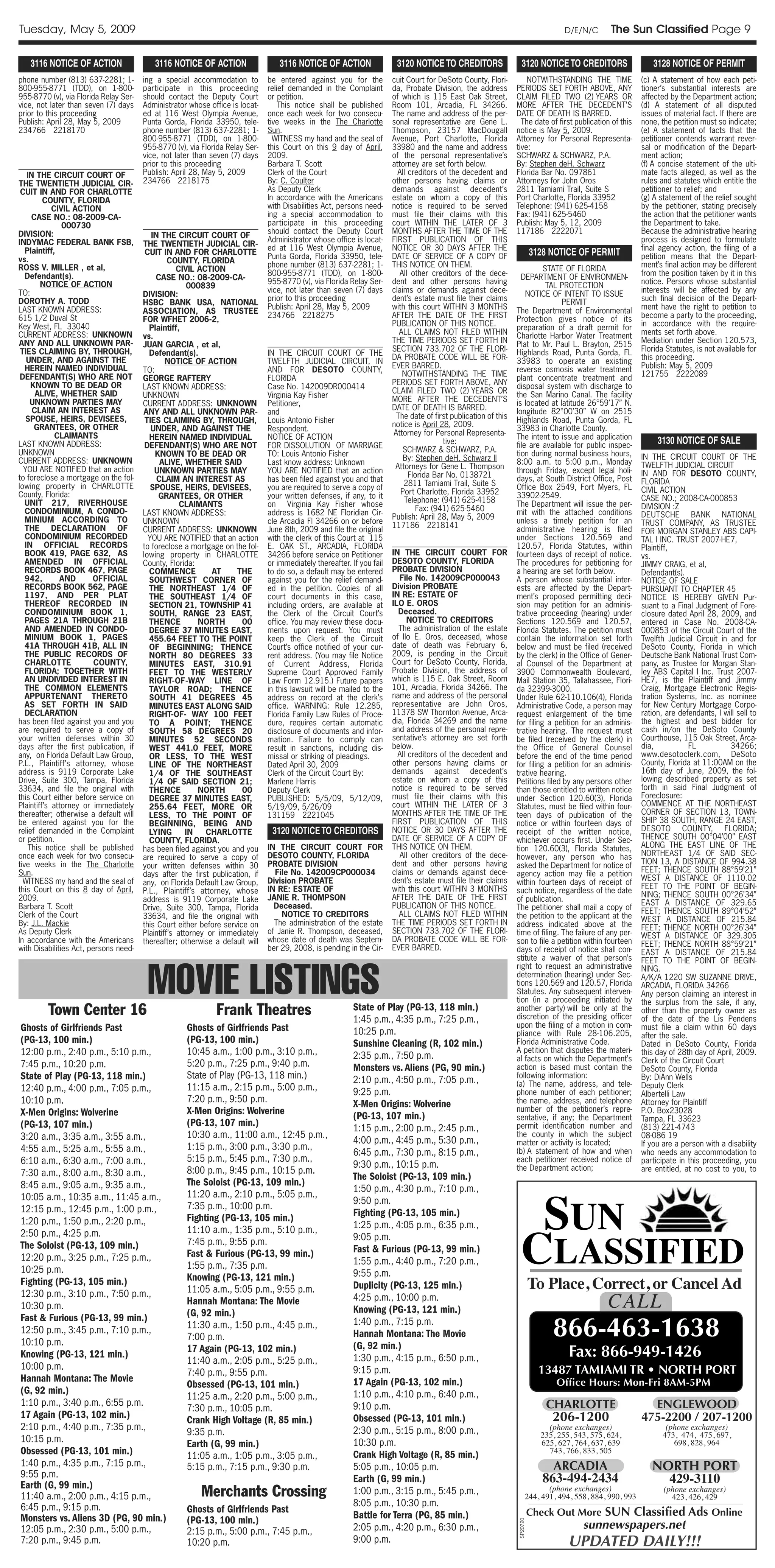 Tuesday, May 5, 2009                                                                                                                                                               D/E/N/C       The Sun Classified Page 9

   3116 NOTICE OF ACTION                  3116 NOTICE OF ACTION                   3116 NOTICE OF ACTION                 3120 NOTICE TO CREDITORS                  3120 NOTICE TO CREDITORS                    3128 NOTICE OF PERMIT
phone number (813) 637-2281; 1-        ing a special accommodation to         be entered against you for the           cuit Court for DeSoto County, Flori-         NOTWITHSTANDING THE TIME              (c) A statement of how each peti-
800-955-8771 (TDD), on 1-800-          participate in this proceeding         relief demanded in the Complaint         da, Probate Division, the address        PERIODS SET FORTH ABOVE, ANY              tioner’s substantial interests are
955-8770 (v), via Florida Relay Ser-   should contact the Deputy Court        or petition.                             of which is 115 East Oak Street,         CLAIM FILED TWO (2) YEARS OR              affected by the Department action;
vice, not later than seven (7) days    Administrator whose office is locat-       This notice shall be published       Room 101, Arcadia, FL 34266.             MORE AFTER THE DECEDENT’S                 (d) A statement of all disputed
prior to this proceeding               ed at 116 West Olympia Avenue,         once each week for two consecu-          The name and address of the per-         DATE OF DEATH IS BARRED.                  issues of material fact. If there are
Publish: April 28, May 5, 2009         Punta Gorda, Florida 33950, tele-      tive weeks in the The Charlotte          sonal representative are Gene L.           The date of first publication of this   none, the petition must so indicate;
234766 2218170                         phone number (813) 637-2281; 1-        Sun.                                     Thompson, 23157 MacDougall               notice is May 5, 2009.                    (e) A statement of facts that the
                                       800-955-8771 (TDD), on 1-800-            WITNESS my hand and the seal of        Avenue, Port Charlotte, Florida          Attorney for Personal Representa-         petitioner contends warrant rever-
                                       955-8770 (v), via Florida Relay Ser-   this Court on this 9 day of April,       33980 and the name and address           tive:                                     sal or modification of the Depart-
                                       vice, not later than seven (7) days    2009.                                    of the personal representative’s         SCHWARZ & SCHWARZ, P.A.                   ment action;
                                       prior to this proceeding               Barbara T. Scott                         attorney are set forth below.            By: Stephen deH. Schwarz                  (f) A concise statement of the ulti-
    IN THE CIRCUIT COURT OF            Publish: April 28, May 5, 2009         Clerk of the Court                         All creditors of the decedent and      Florida Bar No. 097861                    mate facts alleged, as well as the
THE TWENTIETH JUDICIAL CIR-            234766 2218175                         By: C. Coulter                           other persons having claims or           Attorneys for John Oros                   rules and statutes which entitle the
 CUIT IN AND FOR CHARLOTTE                                                    As Deputy Clerk                          demands against decedent’s               2811 Tamiami Trail, Suite S               petitioner to relief; and
         COUNTY, FLORIDA                                                      In accordance with the Americans         estate on whom a copy of this            Port Charlotte, Florida 33952             (g) A statement of the relief sought
            CIVIL ACTION                                                      with Disabilities Act, persons need-     notice is required to be served          Telephone: (941) 625-4158                 by the petitioner, stating precisely
      CASE NO.: 08-2009-CA-                                                   ing a special accommodation to           must file their claims with this         Fax: (941) 625-5460                       the action that the petitioner wants
               000730                                                         participate in this proceeding           court WITHIN THE LATER OF 3              Publish: May 5, 12, 2009                  the Department to take.
DIVISION:                                                                     should contact the Deputy Court          MONTHS AFTER THE TIME OF THE             117186 2222071                            Because the administrative hearing
                                          IN THE CIRCUIT COURT OF
INDYMAC FEDERAL BANK FSB,                                                     Administrator whose office is locat-     FIRST PUBLICATION OF THIS                                                          process is designed to formulate
                                       THE TWENTIETH JUDICIAL CIR-
                                                                              ed at 116 West Olympia Avenue,           NOTICE OR 30 DAYS AFTER THE                                                        final agency action, the filing of a
   Plaintiff,                           CUIT IN AND FOR CHARLOTTE
                                                                              Punta Gorda, Florida 33950, tele-        DATE OF SERVICE OF A COPY OF                       3128 NOTICE OF PERMIT           petition means that the Depart-
vs.                                             COUNTY, FLORIDA
ROSS V. MILLER , et al,                                                       phone number (813) 637-2281; 1-          THIS NOTICE ON THEM.                               STATE OF FLORIDA                ment’s final action may be different
                                                   CIVIL ACTION
   Defendant(s).                                                              800-955-8771 (TDD), on 1-800-              All other creditors of the dece-         DEPARTMENT OF ENVIRONMEN-               from the position taken by it in this
                                           CASE NO.: 08-2009-CA-
         NOTICE OF ACTION                                                     955-8770 (v), via Florida Relay Ser-     dent and other persons having                       TAL PROTECTION                 notice. Persons whose substantial
                                                       000839
TO:                                                                           vice, not later than seven (7) days      claims or demands against dece-              NOTICE OF INTENT TO ISSUE             interests will be affected by any
                                       DIVISION:
DOROTHY A. TODD                                                               prior to this proceeding                 dent’s estate must file their claims                     PERMIT                    such final decision of the Depart-
                                       HSBC BANK USA, NATIONAL
LAST KNOWN ADDRESS:                                                           Publish: April 28, May 5, 2009           with this court WITHIN 3 MONTHS          The Department of Environmental           ment have the right to petition to
                                       ASSOCIATION, AS TRUSTEE
615 1/2 Duval St                                                              234766 2218275                           AFTER THE DATE OF THE FIRST              Protection gives notice of its            become a party to the proceeding,
                                       FOR WFHET 2006-2,
Key West, FL 33040                                                                                                     PUBLICATION OF THIS NOTICE.              preparation of a draft permit for         in accordance with the require-
                                         Plaintiff,
CURRENT ADDRESS: UNKNOWN                                                                                                 ALL CLAIMS NOT FILED WITHIN            Charlotte Harbor Water Treatment          ments set forth above.
                                       vs.
ANY AND ALL UNKNOWN PAR-                                                                                               THE TIME PERIODS SET FORTH IN            Plat to Mr. Paul L. Brayton, 2515         Mediation under Section 120.573,
                                       JUAN GARCIA , et al,
 TIES CLAIMING BY, THROUGH,                                                                                            SECTION 733.702 OF THE FLORI-            Highlands Road, Punta Gorda, FL           Florida Statutes, is not available for
                                         Defendant(s).                        IN THE CIRCUIT COURT OF THE
    UNDER, AND AGAINST THE                                                                                             DA PROBATE CODE WILL BE FOR-             33983 to operate an existing              this proceeding.
                                               NOTICE OF ACTION               TWELFTH JUDICIAL CIRCUIT, IN
   HEREIN NAMED INDIVIDUAL                                                                                             EVER BARRED.                             reverse osmosis water treatment           Publish: May 5, 2009
                                       TO:                                    AND FOR DESOTO COUNTY,
 DEFENDANT(S) WHO ARE NOT                                                                                                 NOTWITHSTANDING THE TIME              plant concentrate treatment and           121755 2222089
                                       GEORGE RAFTERY                         FLORIDA
      KNOWN TO BE DEAD OR                                                                                              PERIODS SET FORTH ABOVE, ANY             disposal system with discharge to
                                       LAST KNOWN ADDRESS:                    Case No. 142009DR000414
       ALIVE, WHETHER SAID                                                                                             CLAIM FILED TWO (2) YEARS OR             the San Marino Canal. The facility
                                       UNKNOWN                                Virginia Kay Fisher
      UNKNOWN PARTIES MAY                                                                                              MORE AFTER THE DECEDENT’S                is located at latitude 26°59’17” N.
                                       CURRENT ADDRESS: UNKNOWN               Petitioner,
      CLAIM AN INTEREST AS                                                                                             DATE OF DEATH IS BARRED.                 longitude 82°00’30” W on 2515
                                       ANY AND ALL UNKNOWN PAR-               and
   SPOUSE, HEIRS, DEVISEES,                                                                                             The date of first publication of this   Highlands Road, Punta Gorda, FL
                                        TIES CLAIMING BY, THROUGH,            Louis Antonio Fisher
       GRANTEES, OR OTHER                                                                                              notice is April 28, 2009.                33983 in Charlotte County.
                                          UNDER, AND AGAINST THE              Respondent.
             CLAIMANTS                                                                                                 Attorney for Personal Representa-        The intent to issue and application
                                         HEREIN NAMED INDIVIDUAL              NOTICE OF ACTION
LAST KNOWN ADDRESS:                     DEFENDANT(S) WHO ARE NOT              FOR DISSOLUTION OF MARRIAGE
                                                                                                                                        tive:                   file are available for public inspec-          3130 NOTICE OF SALE
UNKNOWN                                                                                                                    SCHWARZ & SCHWARZ, P.A.              tion during normal business hours,
                                           KNOWN TO BE DEAD OR                TO: Louis Antonio Fisher                                                                                                    IN THE CIRCUIT COURT OF THE
CURRENT ADDRESS: UNKNOWN                                                                                                   By: Stephen deH. Schwarz II          8:00 a.m. to 5:00 p.m., Monday
                                             ALIVE, WHETHER SAID              Last know address: Unknown                                                                                                  TWELFTH JUDICIAL CIRCUIT
  YOU ARE NOTIFIED that an action                                                                                       Attorneys for Gene L. Thompson          through Friday, except legal holi-
                                           UNKNOWN PARTIES MAY                YOU ARE NOTIFIED that an action                                                                                             IN AND FOR DESOTO COUNTY,
to foreclose a mortgage on the fol-                                                                                          Florida Bar No. 0138721            days, at South District Office, Post
                                            CLAIM AN INTEREST AS              has been filed against you and that                                                                                         FLORIDA
lowing property in CHARLOTTE                                                                                               2811 Tamiami Trail, Suite S          Office Box 2549, Fort Myers, FL
                                          SPOUSE, HEIRS, DEVISEES,            you are required to serve a copy of                                                                                         CIVIL ACTION
County, Florida:                                                                                                          Port Charlotte, Florida 33952         33902-2549.
                                            GRANTEES, OR OTHER                your written defenses, if any, to it                                                                                        CASE NO.; 2008-CA-000853
   UNIT 217, RIVERHOUSE                                                                                                    Telephone: (941) 625-4158            The Department will issue the per-
                                                    CLAIMANTS                 on Virginia Kay Fisher whose                                                                                                DIVISION :Z
   CONDOMINIUM, A CONDO-                                                                                                       Fax: (941) 625-5460              mit with the attached conditions
                                       LAST KNOWN ADDRESS:                    address is 1682 NE Floridian Cir-                                                                                           DEUTSCHE BANK NATIONAL
   MINIUM ACCORDING TO                                                                                                 Publish: April 28, May 5, 2009           unless a timely petition for an
                                       UNKNOWN                                cle Arcadia Fl 34266 on or before                                                                                           TRUST COMPANY, AS TRUSTEE
   THE DECLARATION OF                                                                                                  117186 2218141                           administrative hearing is filed
                                       CURRENT ADDRESS: UNKNOWN               June 8th, 2009 and file the original                                                                                        FOR MORGAN STANLEY ABS CAPI-
   CONDOMINIUM RECORDED                  YOU ARE NOTIFIED that an action      with the clerk of this Court at 115                                               under Sections 120.569 and                TAL I INC. TRUST 2007-HE7,
   IN OFFICIAL RECORDS                 to foreclose a mortgage on the fol-    E. OAK ST., ARCADIA, FLORIDA                                                      120.57, Florida Statutes, within          Plaintiff,
   BOOK 419, PAGE 632, AS              lowing property in CHARLOTTE           34266 before service on Petitioner       IN THE CIRCUIT COURT FOR                 fourteen days of receipt of notice.       vs.
   AMENDED IN OFFICIAL                 County, Florida:                       or immediately thereafter. If you fail   DESOTO COUNTY, FLORIDA                   The procedures for petitioning for        JIMMY CRAIG, et al,
   RECORDS BOOK 467, PAGE                COMMENCE            AT     THE       to do so, a default may be entered       PROBATE DIVISION                         a hearing are set forth below.            Defendant(s).
   942,       AND       OFFICIAL         SOUTHWEST CORNER OF                  against you for the relief demand-         File No. 142009CP000043                A person whose substantial inter-         NOTICE OF SALE
   RECORDS BOOK 562, PAGE                THE NORTHEAST 1/4 OF                 ed in the petition. Copies of all        Division PROBATE                         ests are affected by the Depart-          PURSUANT TO CHAPTER 45
   1197, AND PER PLAT                    THE SOUTHEAST 1/4 OF                 court documents in this case,            IN RE: ESTATE OF                         ment’s proposed permitting deci-          NOTICE IS HEREBY GIVEN Pur-
   THEREOF RECORDED IN                   SECTION 21, TOWNSHIP 41              including orders, are available at       ILO E. OROS                              sion may petition for an adminis-         suant to a Final Judgment of Fore-
   CONDOMINIUM BOOK 1,                   SOUTH, RANGE 23 EAST,                the Clerk of the Circuit Court’s           Deceased.                              trative proceeding (hearing) under        closure dated April 28, 2009, and
   PAGES 21A THROUGH 21B                 THENCE          NORTH        00      office. You may review these docu-            NOTICE TO CREDITORS                 Sections 120.569 and 120.57,              entered in Case No. 2008-CA-
   AND AMENDED IN CONDO-                 DEGREE 37 MINUTES EAST,              ments upon request. You must               The administration of the estate       Florida Statutes. The petition must       000853 of the Circuit Court of the
   MINIUM BOOK 1, PAGES                  455.64 FEET TO THE POINT             keep the Clerk of the Circuit            of Ilo E. Oros, deceased, whose          contain the information set forth         Twelfth Judicial Circuit in and for
   41A THROUGH 41B, ALL IN               OF BEGINNING; THENCE                 Court’s office notified of your cur-     date of death was February 6,            below and must be filed (received         DeSoto County, Florida in which
   THE PUBLIC RECORDS OF                 NORTH 80 DEGREES 33                  rent address. (You may file Notice       2009, is pending in the Circuit          by the clerk) in the Office of Gener-     Deutsche Bank National Trust Com-
   CHARLOTTE             COUNTY,         MINUTES EAST, 310.91                 of Current Address, Florida              Court for DeSoto County, Florida,        al Counsel of the Department at           pany, as Trustee for Morgan Stan-
   FLORIDA; TOGETHER WITH                FEET TO THE WESTERLY                 Supreme Court Approved Family            Probate Division, the address of         3900 Commonwealth Boulevard,              ley ABS Capital I Inc. Trust 2007-
   AN UNDIVIDED INTEREST IN              RIGHT-OF-WAY LINE OF                 Law Form 12.915.) Future papers          which is 115 E. Oak Street, Room         Mail Station 35, Tallahassee, Flori-      HE7, is the Plaintiff and Jimmy
   THE COMMON ELEMENTS                   TAYLOR ROAD; THENCE                  in this lawsuit will be mailed to the    101, Arcadia, Florida 34266. The         da 32399-3000.                            Craig, Mortgage Electronic Regis-
   APPURTENANT THERETO                   SOUTH 41 DEGREES 45                  address on record at the clerk’s         name and address of the personal         Under Rule 62-110.106(4), Florida         tration Systems, Inc. as nominee
   AS SET FORTH IN SAID                  MINUTES EAST ALONG SAID              office. WARNING: Rule 12.285,            representative are John Oros,            Administrative Code, a person may         for New Century Mortgage Corpo-
   DECLARATION                           RIGHT-OF- WAY 100 FEET               Florida Family Law Rules of Proce-       11378 SW Thornton Avenue, Arca-          request enlargement of the time           ration, are defendants, I will sell to
has been filed against you and you       TO A POINT; THENCE                   dure, requires certain automatic         dia, Florida 34269 and the name          for filing a petition for an adminis-     the highest and best bidder for
are required to serve a copy of          SOUTH 58 DEGREES 20                  disclosure of documents and infor-       and address of the personal repre-       trative hearing. The request must         cash in/on the DeSoto County
your written defenses within 30          MINUTES 52 SECONDS                   mation. Failure to comply can            sentative’s attorney are set forth       be filed (received by the clerk) in       Courthouse, 115 Oak Street, Arca-
days after the first publication, if     WEST 441.0 FEET, MORE                result in sanctions, including dis-      below.                                   the Office of General Counsel             dia,            FL          34266;
any, on Florida Default Law Group,       OR LESS, TO THE WEST                 missal or striking of pleadings.           All creditors of the decedent and      before the end of the time period         www.desotoclerk.com, DeSoto
P.L., Plaintiff’s attorney, whose        LINE OF THE NORTHEAST                Dated April 30, 2009                     other persons having claims or           for filing a petition for an adminis-     County, Florida at 11:00AM on the
address is 9119 Corporate Lake           1/4 OF THE SOUTHEAST                 Clerk of the Circuit Court By:           demands against decedent’s               trative hearing.                          16th day of June, 2009, the fol-
Drive, Suite 300, Tampa, Florida         1/4 OF SAID SECTION 21;              Marlene Harris                           estate on whom a copy of this            Petitions filed by any persons other      lowing described property as set
33634, and file the original with        THENCE          NORTH        00      Deputy Clerk                             notice is required to be served          than those entitled to written notice     forth in said Final Judgment of
this Court either before service on      DEGREE 37 MINUTES EAST,              PUBLISHED: 5/5/09, 5/12/09,              must file their claims with this         under Section 120.60(3), Florida          Foreclosure:
Plaintiff’s attorney or immediately      255.64 FEET, MORE OR                 5/19/09, 5/26/09                         court WITHIN THE LATER OF 3              Statutes, must be filed within four-      COMMENCE AT THE NORTHEAST
thereafter; otherwise a default will     LESS, TO THE POINT OF                131159 2221045                           MONTHS AFTER THE TIME OF THE             teen days of publication of the           CORNER OF SECTION 13, TOWN-
be entered against you for the           BEGINNING, BEING AND                                                          FIRST PUBLICATION OF THIS                notice or within fourteen days of         SHIP 38 SOUTH, RANGE 24 EAST,
relief demanded in the Complaint         LYING        IN    CHARLOTTE          3120 NOTICE TO CREDITORS                NOTICE OR 30 DAYS AFTER THE              receipt of the written notice,            DESOTO COUNTY, FLORIDA;
or petition.                             COUNTY, FLORIDA.                                                              DATE OF SERVICE OF A COPY OF             whichever occurs first. Under Sec-        THENCE SOUTH 00°04’00” EAST
     This notice shall be published    has been filed against you and you     IN THE CIRCUIT COURT FOR                 THIS NOTICE ON THEM.                     tion 120.60(3), Florida Statutes,         ALONG THE EAST LINE OF THE
once each week for two consecu-                                               DESOTO COUNTY, FLORIDA                     All other creditors of the dece-       however, any person who has               NORTHEAST 1/4 OF SAID SEC-
                                       are required to serve a copy of
tive weeks in the The Charlotte                                               PROBATE DIVISION                         dent and other persons having            asked the Department for notice of        TION 13, A DISTANCE OF 994.38
                                       your written defenses within 30
Sun.                                                                            File No. 142009CP000034                claims or demands against dece-          agency action may file a petition         FEET; THENCE SOUTH 88°59’21”
                                       days after the first publication, if                                                                                                                               WEST A DISTANCE OF 1110.02
  WITNESS my hand and the seal of      any, on Florida Default Law Group,     Division PROBATE                         dent’s estate must file their claims     within fourteen days of receipt of
this Court on this 8 day of April,                                            IN RE: ESTATE OF                         with this court WITHIN 3 MONTHS                                                    FEET TO THE POINT OF BEGIN-
                                       P.L., Plaintiff’s attorney, whose                                                                                        such notice, regardless of the date
2009.                                                                         JANIE R. THOMPSON                        AFTER THE DATE OF THE FIRST                                                        NING; THENCE SOUTH 00°26’34”
                                       address is 9119 Corporate Lake                                                                                           of publication.                           EAST A DISTANCE OF 329.65
Barbara T. Scott                       Drive, Suite 300, Tampa, Florida         Deceased.                              PUBLICATION OF THIS NOTICE.              The petitioner shall mail a copy of
Clerk of the Court                                                                NOTICE TO CREDITORS                    ALL CLAIMS NOT FILED WITHIN                                                      FEET; THENCE SOUTH 89°04’52”
                                       33634, and file the original with                                                                                        the petition to the applicant at the      WEST A DISTANCE OF 215.84
By: J.L. Mackie                        this Court either before service on      The administration of the estate       THE TIME PERIODS SET FORTH IN            address indicated above at the
                                                                              of Janie R. Thompson, deceased,          SECTION 733.702 OF THE FLORI-                                                      FEET; THENCE NORTH 00°26’34”
As Deputy Clerk                        Plaintiff’s attorney or immediately                                                                                      time of filing. The failure of any per-
                                                                              whose date of death was Septem-          DA PROBATE CODE WILL BE FOR-                                                       WEST A DISTANCE OF 329.305
In accordance with the Americans       thereafter; otherwise a default will                                                                                     son to file a petition within fourteen
                                                                              ber 29, 2008, is pending in the Cir-     EVER BARRED.                                                                       FEET; THENCE NORTH 88°59’21”
with Disabilities Act, persons need-                                                                                                                            days of receipt of notice shall con-      EAST A DISTANCE OF 215.84
                                                                                                                                                                stitute a waiver of that person’s



                                        MOVIE LISTINGS
                                                                                                                                                                                                          FEET TO THE POINT OF BEGIN-
                                                                                                                                                                right to request an administrative        NING.
                                                                                                                                                                determination (hearing) under Sec-        A/K/A 1220 SW SUZANNE DRIVE,
                                                                                                                                                                tions 120.569 and 120.57, Florida         ARCADIA, FLORIDA 34266
                                                                                                                                                                Statutes. Any subsequent interven-        Any person claiming an interest in
                                                                                                                                                                tion (in a proceeding initiated by        the surplus from the sale, if any,
         Town Center 16                                      Frank Theatres                               State of Play (PG-13, 118 min.)
                                                                                                          1:45 p.m., 4:35 p.m., 7:25 p.m.,
                                                                                                                                                                another party) will be only at the
                                                                                                                                                                discretion of the presiding officer
                                                                                                                                                                                                          other than the property owner as
                                                                                                                                                                                                          of the date of the Lis Pendens
Ghosts of Girlfriends Past                          Ghosts of Girlfriends Past                                                                                  upon the filing of a motion in com-       must file a claim within 60 days
                                                                                                          10:25 p.m.                                            pliance with Rule 28-106.205,             after the sale.
(PG-13, 100 min.)                                   (PG-13, 100 min.)                                     Sunshine Cleaning (R, 102 min.)                       Florida Administrative Code.              Dated in DeSoto County, Florida
12:00 p.m., 2:40 p.m., 5:10 p.m.,                   10:45 a.m., 1:00 p.m., 3:10 p.m.,                     2:35 p.m., 7:50 p.m.
                                                                                                                                                                A petition that disputes the materi-      this day of 28th day of April, 2009.
                                                                                                                                                                al facts on which the Department’s        Clerk of the Circuit Court
7:45 p.m., 10:20 p.m.                               5:20 p.m., 7:25 p.m., 9:40 p.m.                       Monsters vs. Aliens (PG, 90 min.)                     action is based must contain the          DeSoto County, Florida
State of Play (PG-13, 118 min.)                     State of Play (PG-13, 118 min.)                       2:10 p.m., 4:50 p.m., 7:05 p.m.,                      following information:                    By: DiAnn Wells
                                                    11:15 a.m., 2:15 p.m., 5:00 p.m.,                                                                           (a) The name, address, and tele-          Deputy Clerk
12:40 p.m., 4:00 p.m., 7:05 p.m.,                                                                         9:25 p.m.                                             phone number of each petitioner;          Albertelli Law
10:10 p.m.                                          7:20 p.m., 9:50 p.m.                                  X-Men Origins: Wolverine                              the name, address, and telephone          Attorney for Plaintiff
X-Men Origins: Wolverine                            X-Men Origins: Wolverine                              (PG-13, 107 min.)
                                                                                                                                                                number of the petitioner’s repre-         P.O. Box23028
                                                                                                                                                                sentative, if any; the Department         Tampa, FL 33623
(PG-13, 107 min.)                                   (PG-13, 107 min.)                                     1:15 p.m., 2:00 p.m., 2:45 p.m.,                      permit identification number and          (813) 221-4743
3:20 a.m., 3:35 a.m., 3:55 a.m.,                    10:30 a.m., 11:00 a.m., 12:45 p.m.,                                                                         the county in which the subject           08-086 19
                                                                                                          4:00 p.m., 4:45 p.m., 5:30 p.m.,                      matter or activity is located;            If you are a person with a disability
4:55 a.m., 5:25 a.m., 5:55 a.m.,                    1:15 p.m., 3:00 p.m., 3:30 p.m.,
                                                                                                          6:45 p.m., 7:30 p.m., 8:15 p.m.,                      (b) A statement of how and when           who needs any accommodation to
6:10 a.m., 6:30 a.m., 7:00 a.m.,                    5:15 p.m., 5:45 p.m., 7:30 p.m.,                                                                            each petitioner received notice of        participate in this proceeding, you
                                                                                                          9:30 p.m., 10:15 p.m.                                 the Department action;
7:30 a.m., 8:00 a.m., 8:30 a.m.,                    8:00 p.m., 9:45 p.m., 10:15 p.m.                                                                                                                      are entitled, at no cost to you, to
                                                                                                          The Soloist (PG-13, 109 min.)
8:45 a.m., 9:05 a.m., 9:35 a.m.,                    The Soloist (PG-13, 109 min.)
                                                                                                          1:50 p.m., 4:30 p.m., 7:10 p.m.,


                                                                                                                                                                   SUN
10:05 a.m., 10:35 a.m., 11:45 a.m.,                 11:20 a.m., 2:10 p.m., 5:05 p.m.,
                                                    7:35 p.m., 10:00 p.m.                                 9:50 p.m.
12:15 p.m., 12:45 p.m., 1:00 p.m.,                                                                        Fighting (PG-13, 105 min.)
1:20 p.m., 1:50 p.m., 2:20 p.m.,                    Fighting (PG-13, 105 min.)
                                                                                                          1:25 p.m., 4:05 p.m., 6:35 p.m.,


                                                                                                                                                                  CLASSIFIED
2:50 p.m., 4:25 p.m.                                11:10 a.m., 1:35 p.m., 5:10 p.m.,
                                                    7:45 p.m., 9:55 p.m.                                  9:05 p.m.
The Soloist (PG-13, 109 min.)                                                                             Fast & Furious (PG-13, 99 min.)
12:20 p.m., 3:25 p.m., 7:25 p.m.,                   Fast & Furious (PG-13, 99 min.)
                                                    1:55 p.m., 7:35 p.m.                                  1:55 p.m., 4:40 p.m., 7:20 p.m.,
10:25 p.m.                                                                                                9:55 p.m.
                                                    Knowing (PG-13, 121 min.)
Fighting (PG-13, 105 min.)
12:30 p.m., 3:10 p.m., 7:50 p.m.,                   11:05 a.m., 5:05 p.m., 9:55 p.m.                      Duplicity (PG-13, 125 min.)                                     To Place, Correct, or Cancel Ad
10:30 p.m.                                          Hannah Montana: The Movie
                                                    (G, 92 min.)
                                                                                                          4:25 p.m., 10:00 p.m.
                                                                                                          Knowing (PG-13, 121 min.)                                                             CALL
                                                                                                                                                                               866-463-1638
Fast & Furious (PG-13, 99 min.)                                                                           1:40 p.m., 7:15 p.m.
12:50 p.m., 3:45 p.m., 7:10 p.m.,                   11:30 a.m., 1:50 p.m., 4:45 p.m.,
                                                    7:00 p.m.                                             Hannah Montana: The Movie
10:10 p.m.                                                                                                (G, 92 min.)
Knowing (PG-13, 121 min.)
                                                    17 Again (PG-13, 102 min.)
                                                    11:40 a.m., 2:05 p.m., 5:25 p.m.,                     1:30 p.m., 4:15 p.m., 6:50 p.m.,                                          Fax: 866-949-1426
10:00 p.m.                                                                                                9:15 p.m.                                                         13487 TAMIAMI TR • NORTH PORT
                                                    7:40 p.m., 9:55 p.m.
Hannah Montana: The Movie                                                                                 17 Again (PG-13, 102 min.)                                            Office Hours: Mon-Fri 8AM-5PM
                                                    Obsessed (PG-13, 101 min.)
(G, 92 min.)                                                                                              1:10 p.m., 4:10 p.m., 6:40 p.m.,
                                                    11:25 a.m., 2:20 p.m., 5:00 p.m.,
1:10 p.m., 3:40 p.m., 6:55 p.m.                                                                           9:10 p.m.                                                          CHARLOTTE                      ENGLEWOOD
                                                    7:30 p.m., 10:05 p.m.
17 Again (PG-13, 102 min.)                          Crank High Voltage (R, 85 min.)                       Obsessed (PG-13, 101 min.)                                           206-1200                   475-2200 / 207-1200
2:10 p.m., 4:40 p.m., 7:35 p.m.,                    9:35 p.m.                                             2:30 p.m., 5:15 p.m., 8:00 p.m.,                                    (phone exchanges)                   (phone exchanges)
                                                                                                                                                                            235, 255, 543, 575, 624,             473, 474, 475, 697,
10:15 p.m.                                          Earth (G, 99 min.)                                    10:30 p.m.                                                        625, 627, 764, 637, 639                 698, 828, 964
Obsessed (PG-13, 101 min.)                          11:05 a.m., 1:05 p.m., 3:05 p.m.,                     Crank High Voltage (R, 85 min.)                                     743, 766, 833, 505
1:40 p.m., 4:35 p.m., 7:15 p.m.,                    5:15 p.m., 7:15 p.m., 9:30 p.m.                       5:05 p.m., 10:05 p.m.                                                ARCADIA                       NORTH PORT
9:55 p.m.                                                                                                                                                                    863-494-2434
Earth (G, 99 min.)
                                                                                                          Earth (G, 99 min.)                                                                                   429-3110
11:40 a.m., 2:00 p.m., 4:15 p.m.,                        Merchants Crossing                               1:00 p.m., 3:15 p.m., 5:45 p.m.,                                   (phone exchanges)
                                                                                                                                                                      244, 491, 494, 558, 884, 990, 993
                                                                                                                                                                                                                 (phone exchanges)
                                                                                                                                                                                                                   423, 426, 429
6:45 p.m., 9:15 p.m.                                                                                      8:05 p.m., 10:30 p.m.
                                                    Ghosts of Girlfriends Past                                                                                            Check Out More SUN Classified Ads Online
Monsters vs. Aliens 3D (PG, 90 min.)                (PG-13, 100 min.)                                     Battle for Terra (PG, 85 min.)
                                                                                                                                                                                        sunnewspapers.net
                                                                                                                                                                SP20720




12:05 p.m., 2:30 p.m., 5:00 p.m.,                   2:15 p.m., 5:00 p.m., 7:45 p.m.,                      2:05 p.m., 4:20 p.m., 6:30 p.m.,
7:20 p.m., 9:45 p.m.                                10:20 p.m.                                            9:00 p.m.                                                                 UPDATED DAILY!!!
 