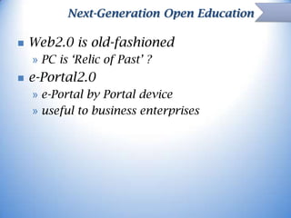 Next-Generation Open Education


Web2.0 is old-fashioned
» PC is ‘Relic of Past’ ?



e-Portal2.0
» e-Portal by Portal d...