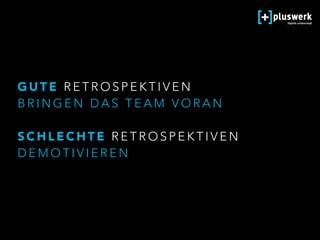 G U T E R E T R O S P E K T I V E N  
B R I N G E N D A S T E A M V O R A N  
S C H L E C H T E R E T R O S P E K T I V E N
D E M O T I V I E R E N
 