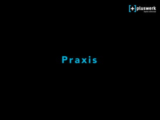 P r a x i s
 
