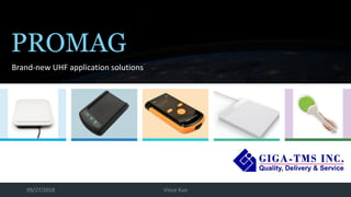 09/27/2018 Vince Kuo
Brand-new UHF application solutions
PROMAG
 
