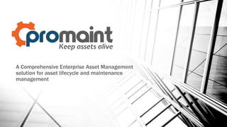 A Comprehensive Enterprise Asset Management
solution for asset lifecycle and maintenance
management
 