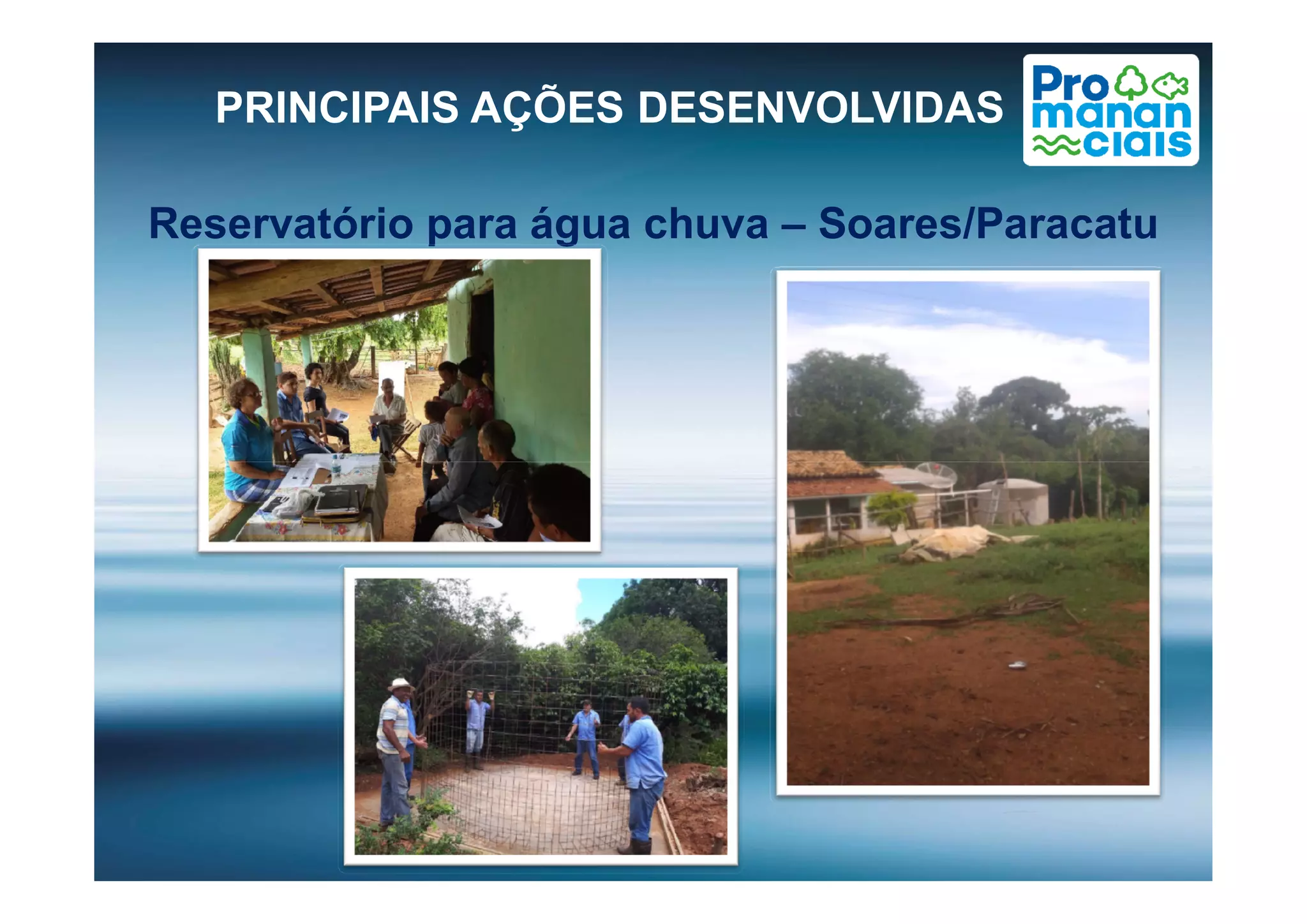 Reservatório para água chuva – Soares/Paracatu
PRINCIPAIS AÇÕES DESENVOLVIDAS
 